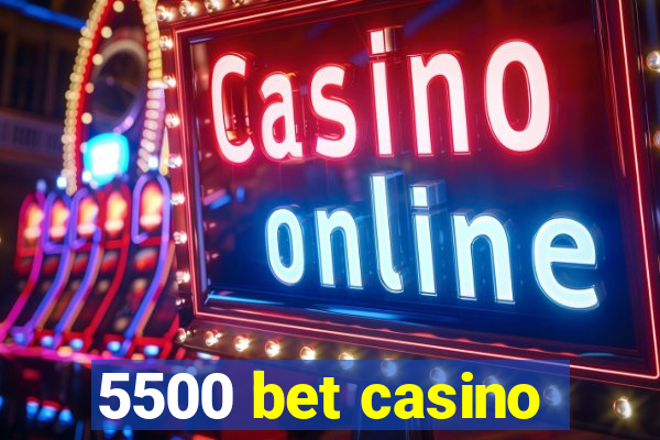 5500 bet casino